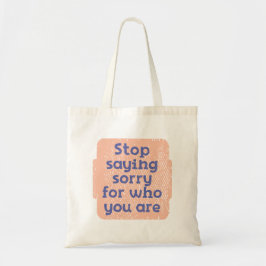 Stop met Gezegde voor wie je bent. Tote Bag