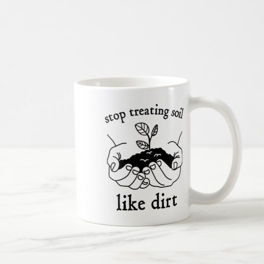 Stop met het behandelen van grond als vuilcadeau v koffiemok (Rechts)