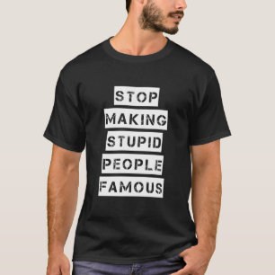 Stop met het beroemd maken van stoute mensen t-shirt