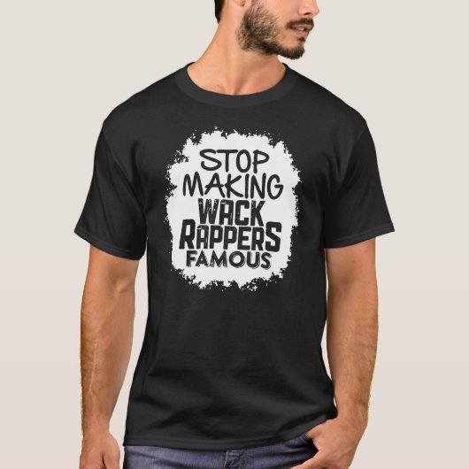 Stop met het beroemd maken van Wack Rappers T-shirt (Voorkant)
