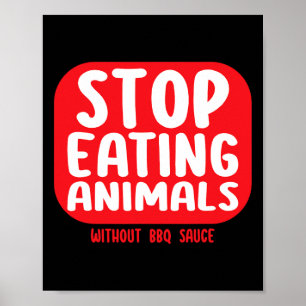 Stop met het eten van dieren zonder Bbq-saus Poster