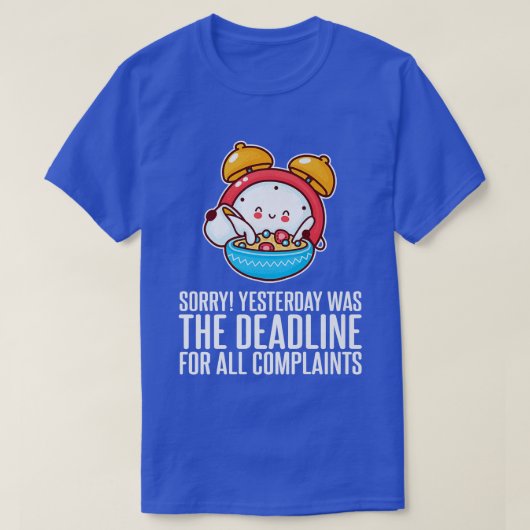 Stop met het klagen gisteren was de Deadline Motiv T-shirt (Design voorkant)