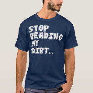 Stop met het lezen van mijn grappige T T-shirt