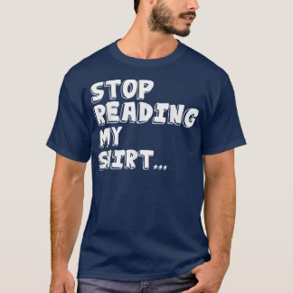 Stop met het lezen van mijn grappige T T-shirt