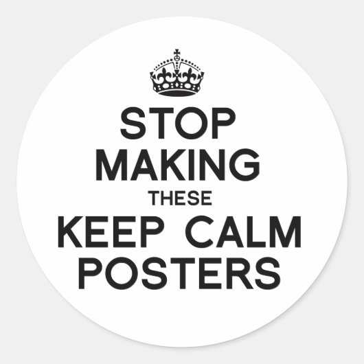 STOP MET HET MAKEN VAN DEZE KEEP CALM POSTERS -.pn Ronde Sticker (Voorkant)