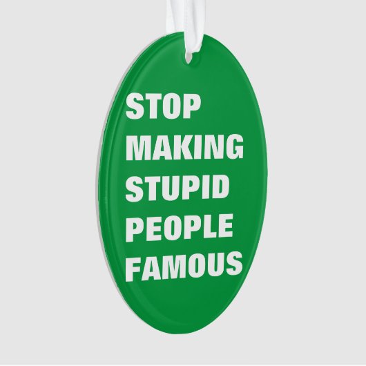 Stop met het maken van stoutmoedige mensen beroemd ornament (voorkant)