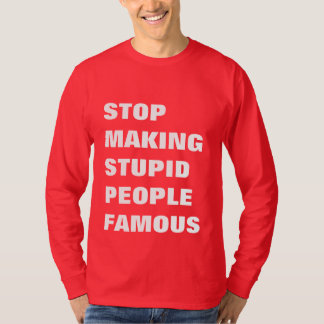 Stop met het maken van stoutmoedige mensen beroemd t-shirt