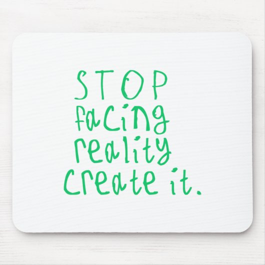 Stop met het onder ogen zien van Reality Creëer IT Muismat (Voorkant)