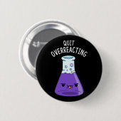 Stop met het overreageren op Funny Chemistry Pun D Ronde Button 5,7 Cm (Voorkant /achterkant)