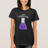 Stop met het overreageren op Funny Chemistry Pun D T-shirt (Voorkant)