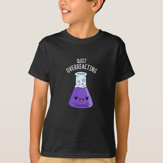 Stop met het overreageren op Funny Chemistry Pun D T-shirt (Voorkant)