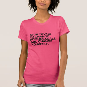 STOP MET HET PROBEREN OM HOMOSEKSUELE TE VERandere T-shirt