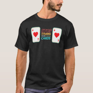 Stop met het staren op mijn Kaarten Casino Poker P T-shirt