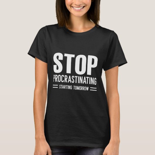 Stop met het uitstellen van morgen t-shirt (Voorkant)