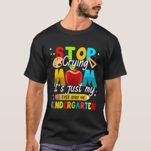 Stop met huilen mam het is gewoon mijn eerste dag t-shirt