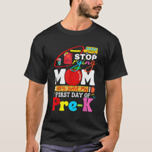 Stop met huilen mam het is mijn eerste dag van pre t-shirt