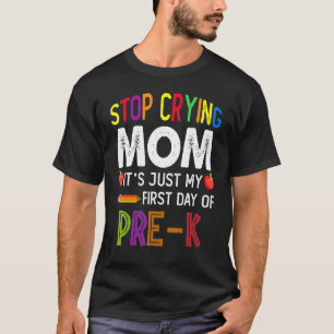 Stop met huilen mam het is mijn eerste dag van Pre T-shirt