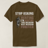 Stop met Im Hunting Forever te vragen T-shirt (Design voorkant)