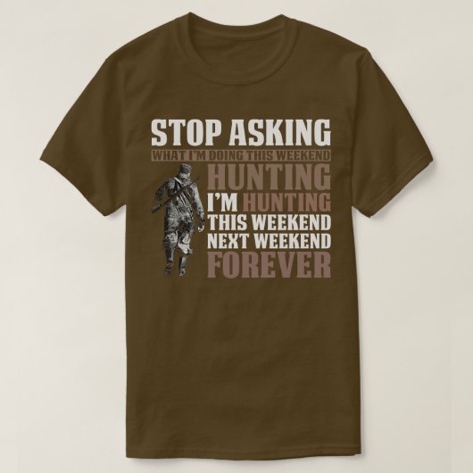 Stop met Im Hunting Forever te vragen T-shirt (Design voorkant)