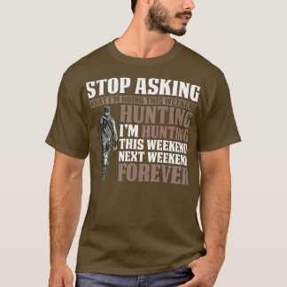Stop met Im Hunting Forever te vragen T-shirt