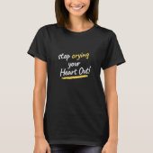 Stop met je hart uit te huilen. t-shirt (Voorkant)