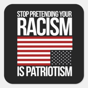 Stop met je racisme doen is patriottisme — wit vierkante sticker