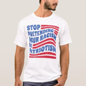 Stop met je racisme te doen alsof het patriottisme t-shirt (Voorkant)