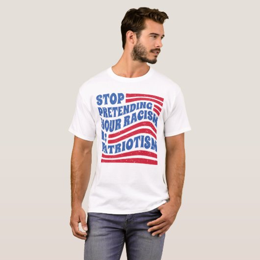 Stop met je racisme te doen alsof het patriottisme t-shirt (Voorkant volledig)