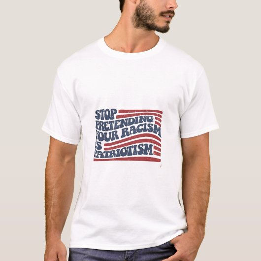 Stop met je racisme te doen is patriottisme t-shirt (Voorkant)