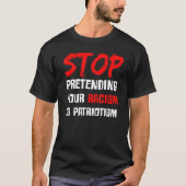Stop met je racisme te doen is patriottisme t-shirt (Voorkant)