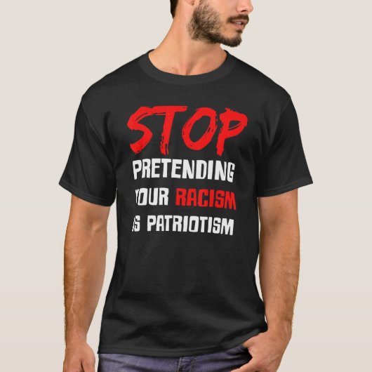 Stop met je racisme te doen is patriottisme t-shirt (Voorkant)