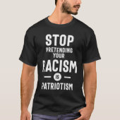Stop met je racisme te doen is patriottisme t-shirt (Voorkant)
