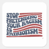 Stop met je racisme te doen is patriottisme vierkante sticker (Voorkant)