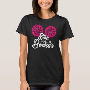 Stop met kijken naar de Dart Player Darting Dart T-shirt