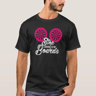 Stop met kijken naar de Dart Player Darting Dart T-shirt