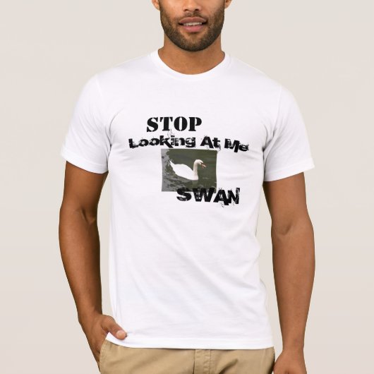 Stop met kijken naar me SWAN T-shirt (Voorkant)