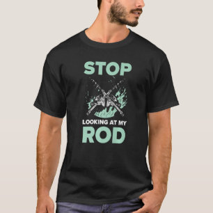 Stop met kijken naar mijn hengel Vist visvangst T-shirt