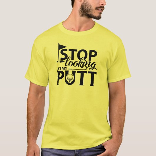 Stop met kijken naar mijn putt! t-shirt (Voorkant)