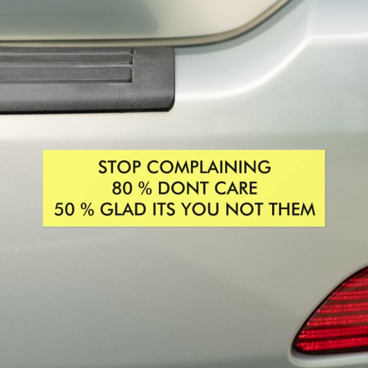 Stop met klagen bumpersticker (Op auto)