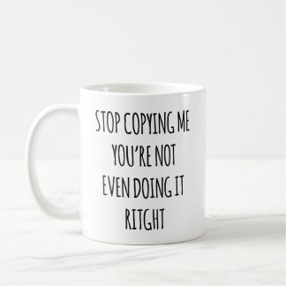 Stop met kopiëren... Je doet het zelfs niet goed. Koffiemok