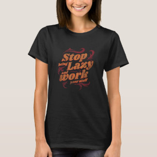 Stop met lui zijn en werk uw Motivatie Q T-shirt