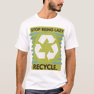 Stop met lui zijn, Recyclen! T-shirt
