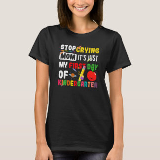 Stop met mama huilen Het is gewoon mijn eerste dag T-shirt