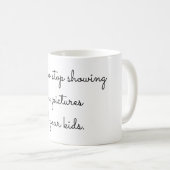 Stop met me afbeeldingen van je kinderen te laten koffiemok (Voorkant rechts)