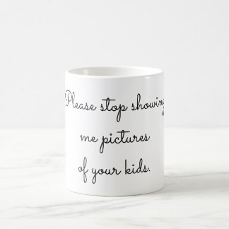 Stop met me afbeeldingen van je kinderen te laten koffiemok