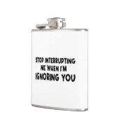 Stop met me te onderbreken als ik je negeer heupfles (Links)