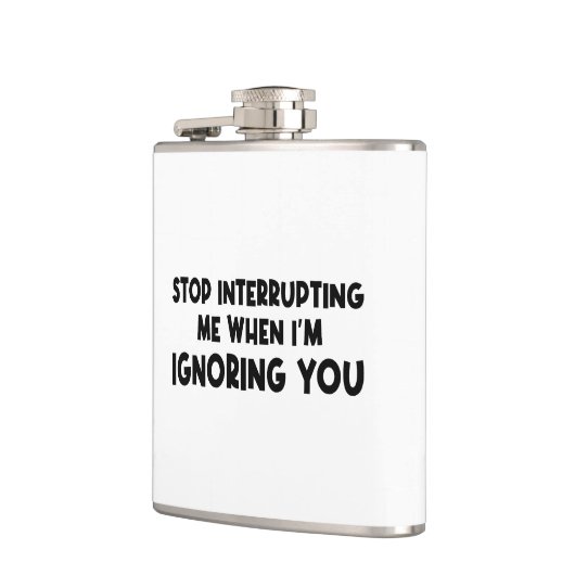 Stop met me te onderbreken als ik je negeer heupfles (Links)