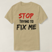 Stop met me te repareren t-shirt (Design voorkant)