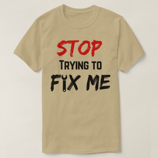 Stop met me te repareren t-shirt (Design voorkant)