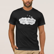 Stop met mijn gedachten lezen! T-shirt
